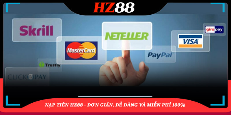 Hướng Dẫn Nạp Tiền HZ88 Với Các Phương Thức Phổ Biến