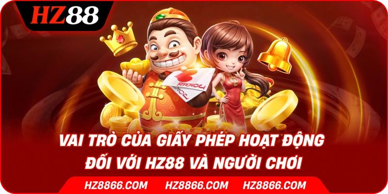 Vai trò của giấy phép hoạt động đối với HZ88 và người chơi